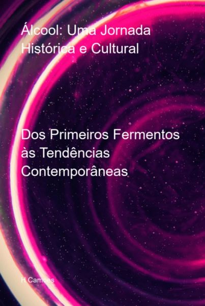 Álcool: Uma Jornada Histórica E Cultural (eBook, ePUB) Álcool: Uma Jornada Histórica E Cultural (eBook, ePUB)