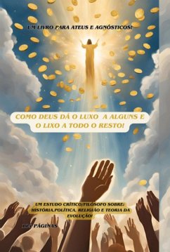 Cover Como Deus Da O Luxo A Alguns E O Lixo A Todo O Resto! (eBook, ePUB)