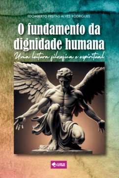 O Fundamento Da Dignidade Humana (eBook, ePUB) - Freitas, Edomberto