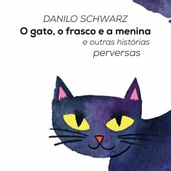 O Gato, O Frasco E A Menina (eBook, ePUB) - Schwarz, Danilo