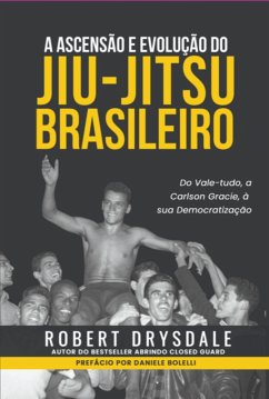 A Ascensão E Evolução Do Jiu-jitsu Brasileiro (eBook, ePUB) - Drysdale, Robert