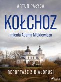 Kolchoz imienia Adama Mickiewicza. Reportaze z Bialorusi (eBook, ePUB)
