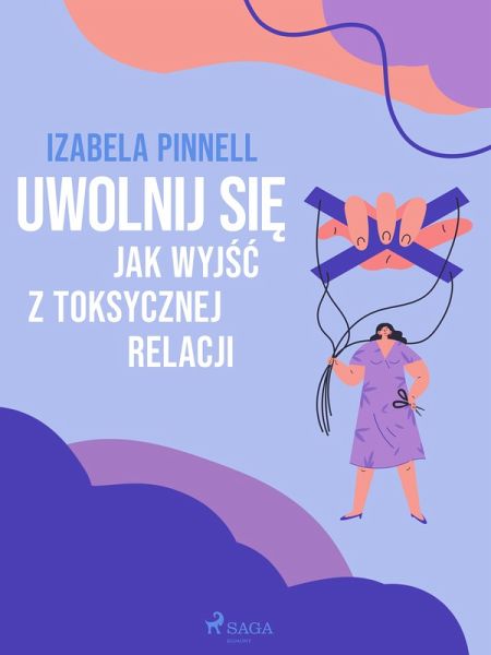 Uwolnij sie. Jak wyjsc z toksycznej relacji (eBook, ePUB) Uwolnij sie. Jak wyjsc z toksycznej relacji (eBook, ePUB)
