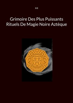 Grimoire Des Plus Puissants Rituels De Magie Noire Aztèque (eBook, ePUB)
