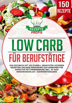 Low Carb für Berufstätige - Profis, Rezepte