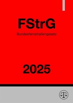 Bundesfernstraßengesetz - FStrG 2025 Cover Bundesfernstraßengesetz - FStrG 2025