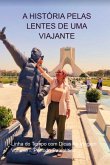 A História Pelas Lentes De Uma Viajante (eBook, PDF) A História Pelas Lentes De Uma Viajante (eBook, PDF)
