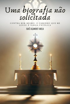 Uma Biografia Não Solicitada (eBook, PDF) - Varela, Kauê Agramont