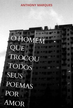 Cover O Homem Que Trocou Todos Seus Poemas Por Amor (eBook, PDF)