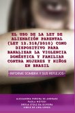 El Uso De La Ley De Alienación Parental (lei 12.318/2010) Como Dispositivo Para Banalizar La Violencia Doméstica Y Familiar Contra Mujeres Y Niños En Brasil (eBook, PDF)