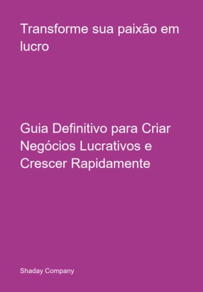 Transforme Sua Paixão Em Lucro (eBook, PDF) Transforme Sua Paixão Em Lucro (eBook, PDF)