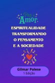 Espiritualidade: Transformando O Pensamento E A Sociedade (eBook, ePUB) Espiritualidade: Transformando O Pensamento E A Sociedade (eBook, ePUB)