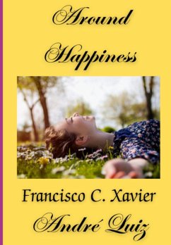 Around Happiness (eBook, ePUB) - Luiz", "francisco C. Xavier" "andré