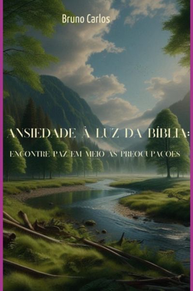 Ansiedade À Luz Da Bíblia: Encontre Paz Em Meio Às Preocupações (eBook, ePUB)