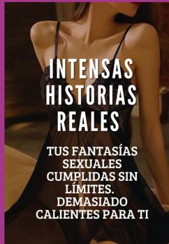 Cover Intensas Historias Eróticas Reales, Tus Fantasías Sexuales Cumplidas (eBook, ePUB)
