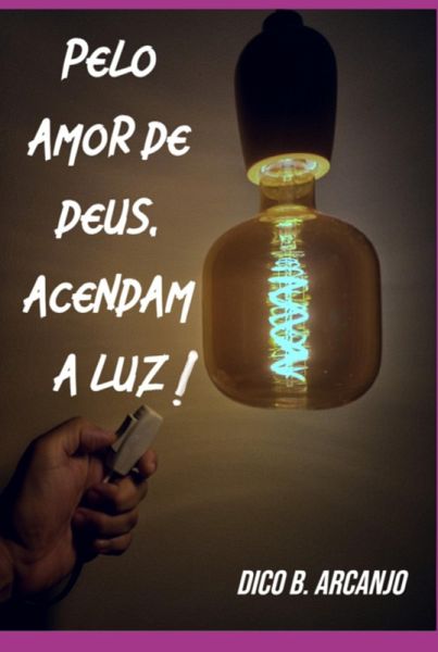 Pelo Amor De Deus, Acendam A Luz! (eBook, ePUB) Pelo Amor De Deus, Acendam A Luz! (eBook, ePUB)