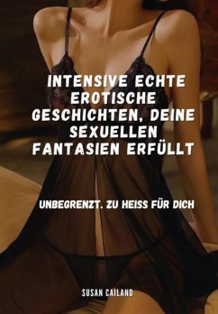 Cover Intensive Echte Erotische Geschichten, Deine Sexuellen Fantasien Erfüllt (eBook, ePUB)
