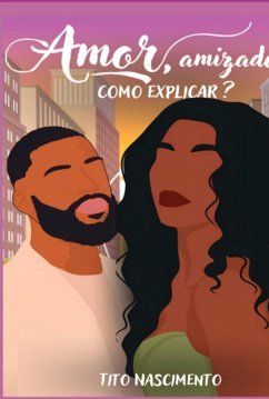 Amor, Amizade. Como Explicar (eBook, ePUB) - Nascimento, Francisco Tito Do