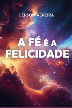 Cover A Fé É A Felicidade (eBook, ePUB)