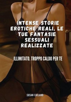 Intense Storie Erotiche Reali, Le Tue Fantasie Sessuali Realizzate (eBook, ePUB) - Cailand, Susan