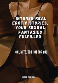 Cover Intense Real Erotic Stories, Your Sexual Fantasies Fulfilled (eBook, ePUB)