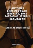 Histórias Eróticas Reais Intensas, Suas Fantasias Sexuais Realizadas (eBook, ePUB) Histórias Eróticas Reais Intensas, Suas Fantasias Sexuais Realizadas (eBook, ePUB)