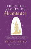 THE TRUE SECRET OF YOUR ABUNDANCE 7 ways to manifest your prosperity, abundance and light with the correct use of the law of attraction and other laws of the universe (eBook, ePUB)