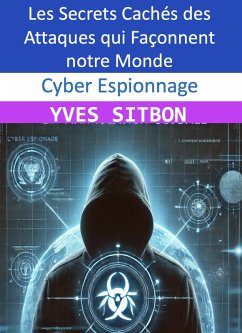 Cover Cyber Espionnage : Les Secrets Cachés des Attaques qui Façonnent notre Monde (eBook, ePUB)