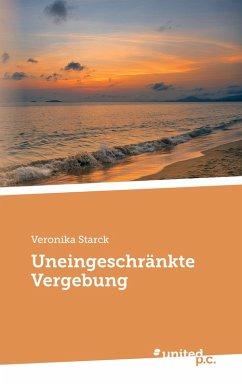 Uneingeschränkte Vergebung - Starck, Veronika