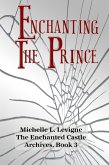 Enchanting the Prince (The Enchanted Castle Archives, #3) (eBook, ePUB)