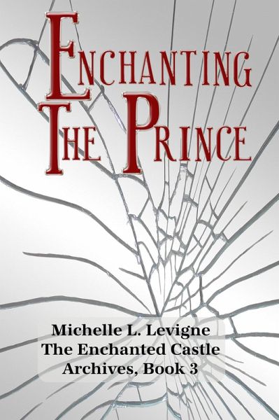 Enchanting the Prince (The Enchanted Castle Archives, #3) (eBook, ePUB) Enchanting the Prince (The Enchanted Castle Archives, #3) (eBook, ePUB)