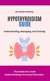 Hypothyroidism Guide: Understanding, Managing, and Thriving (The Endocrine Code: Understanding Hormonal Disorders, #3) (eBook, ePUB) Hypothyroidism Guide: Understanding, Managing, and Thriving (The Endocrine Code: Understanding Hormonal Disorders, #3) (eBook, ePUB)