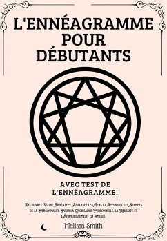 Cover L'Ennéagramme Pour Débutants: Découvrez Votre Ennéatype, Analysez les Gens et Appliquez les Secrets de la Personnalité Pour la Croissance Personnelle, la Réussite et l'Épanouissement en Amour. (eBook, ePUB)
