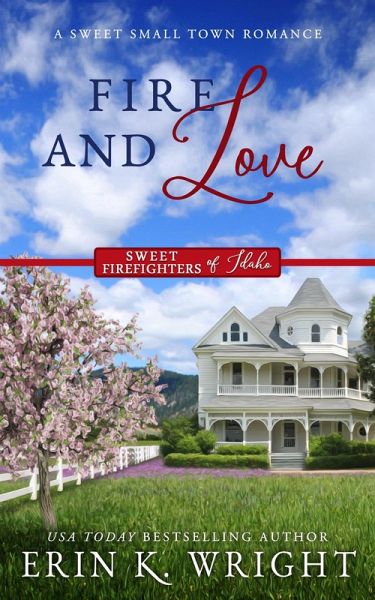 Fire and Love: A Sweet Fireman Forbidden Romance (Sweet Firefighters of Idaho, #3) (eBook, ePUB)