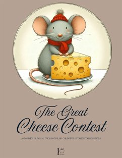 Cover The Great Cheese Contest And Other Bilingual French-English Children's Stories for Beginners (eBook, ePUB)