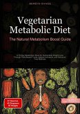 Vegetarian Metabolic Diet: The Natural Metabolism Boost Guide (eBook, ePUB)