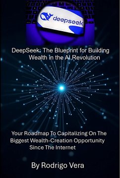 DeepSeek: The Blueprint for Building Wealth in the AI Revolution (eBook, ePUB) - Vera, Rodrigo