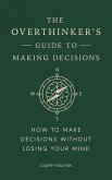 The Overthinker's Guide to Making Decisions (eBook, ePUB)