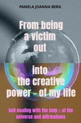 From being a victim out into the creative power - of my life