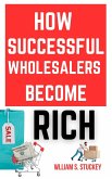 How Successful Wholesalers Become Rich (eBook, ePUB) How Successful Wholesalers Become Rich (eBook, ePUB)