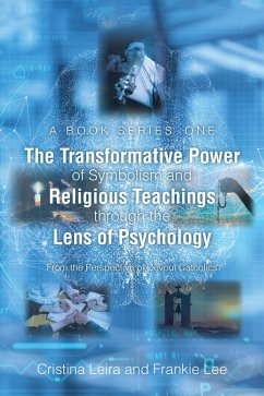 The Transformative Power of Symbolism and Religious Teachings through the Lens of Psychology (eBook, ePUB) - Leira, Cristina; Lee, Frankie