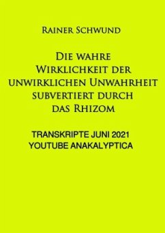 Die wahre Wirklichkeit der unwirklichen Unwahrheit subvertiert durch das Rhizom - VERSCHWUND, R. Die wahre Wirklichkeit der unwirklichen Unwahrheit subvertiert durch das Rhizom - VERSCHWUND, R.