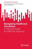 Navigating Healthcare Simulation (eBook, PDF) Navigating Healthcare Simulation (eBook, PDF)
