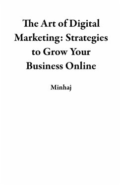 Cover The Art of Digital Marketing: Strategies to Grow Your Business Online (eBook, ePUB)