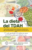 La Dieta del TDAH: Cómo tener control de los síntomas a través de un plan de alimentación, 75 recetas especializadas en los síntomas más comunes del TDAH que podrás preparar fácilmente en casa. (eBook, ePUB)