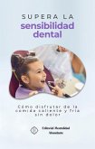 Supera la sensibilidad dental: Cómo disfrutar de la comida caliente y fría sin dolor (eBook, ePUB)