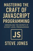 Mastering the Craft of JavaScript Programming: Unraveling the Secrets of Expert-Level Programming (eBook, ePUB)