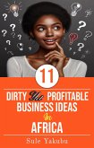 11 Dirty Yet Profitable Business Ideas In Africa (eBook, ePUB) 11 Dirty Yet Profitable Business Ideas In Africa (eBook, ePUB)