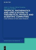 Tropical Mathematics and Applications to Theoretical Physics and Scientific Computing (eBook, PDF)