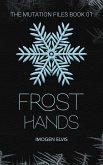Frost Hands (The Mutation Files, #1) (eBook, ePUB)